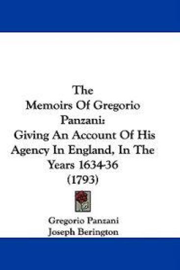 The Memoirs Of Gregorio Panzani: Giving An Account Of His Agency In England, In The Years 1634-36 (1793)
