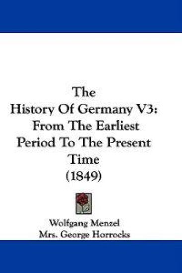 The History Of Germany V3: From The Earliest Period To The Present Time (1849)