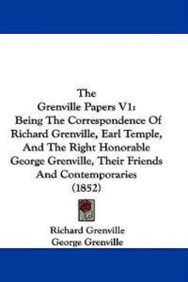 The Grenville Papers V1: Being The Correspondence Of Richard Grenville, Earl Temple, And The Right Honorable George Grenville, Their Friends And Conte