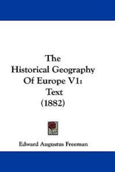 The Historical Geography Of Europe V1