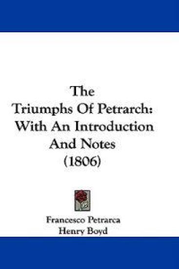 The Triumphs Of Petrarch: With An Introduction And Notes (1806)
