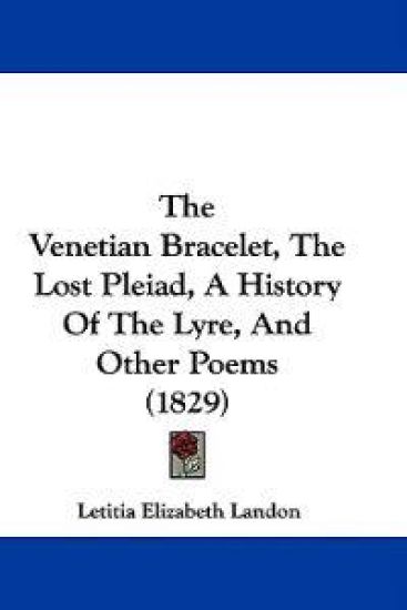 The Venetian Bracelet, The Lost Pleiad, A History Of The Lyre, And Other Poems (1829)