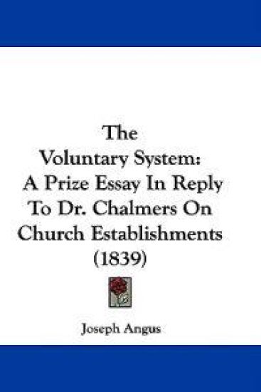 The Voluntary System: A Prize Essay In Reply To Dr. Chalmers On Church Establishments (1839)