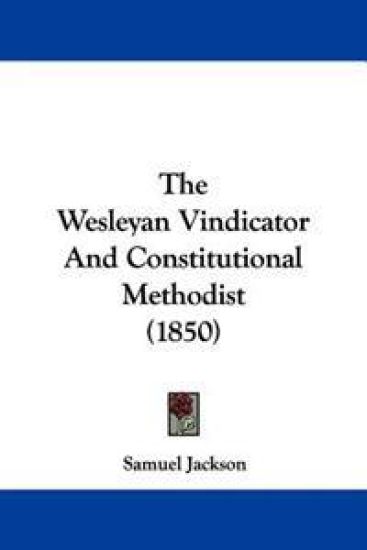 The Wesleyan Vindicator And Constitutional Methodist (1850)
