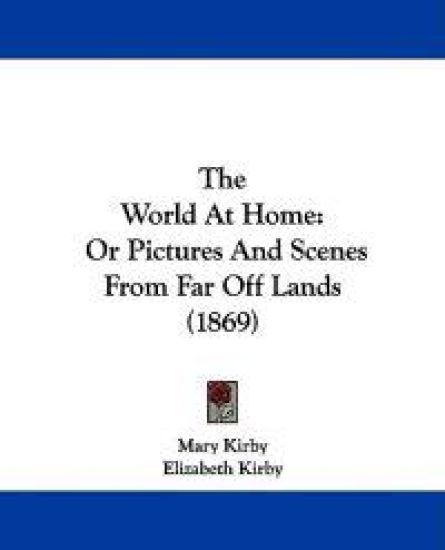 The World At Home: Or Pictures And Scenes From Far Off Lands (1869)