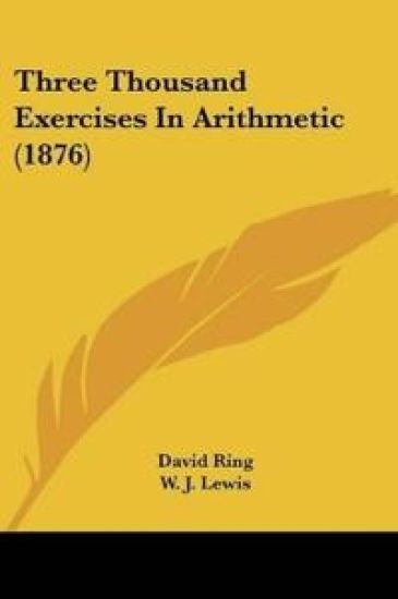 Three Thousand Exercises In Arithmetic (1876)