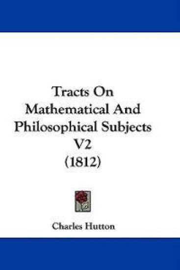Tracts On Mathematical And Philosophical Subjects V2 (1812)