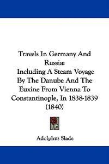 Travels In Germany And Russia: Including A Steam Voyage By The Danube And The Euxine From Vienna To Constantinople, In 1838-1839 (1840)