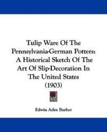 Tulip Ware Of The Pennsylvania-German Potters