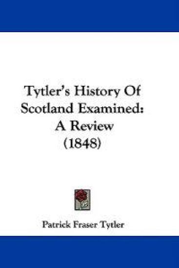 Tytler's History Of Scotland Examined: A Review (1848)