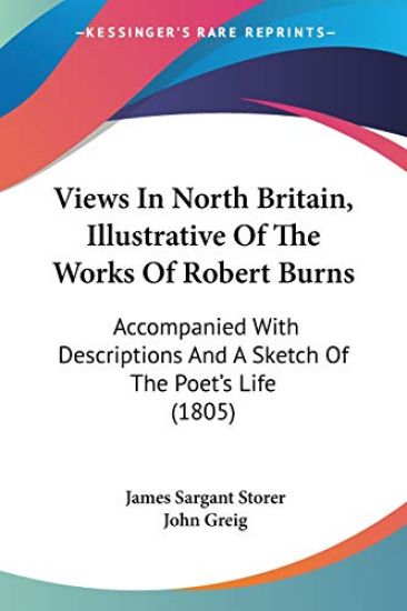 Views In North Britain, Illustrative Of The Works Of Robert Burns: Accompanied With Descriptions And A Sketch Of The Poet's Life (1805)