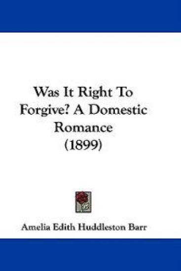 Was It Right To Forgive? A Domestic Romance (1899)