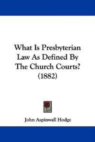 What Is Presbyterian Law As Defined By The Church Courts? (1882)