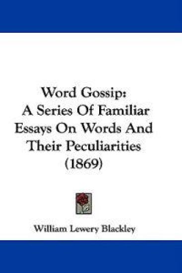 Word Gossip: A Series Of Familiar Essays On Words And Their Peculiarities (1869)