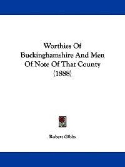 Worthies Of Buckinghamshire And Men Of Note Of That County (1888)