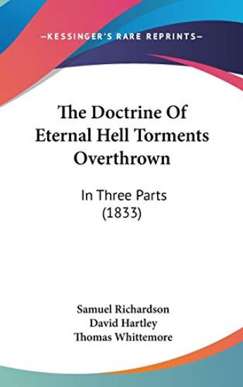 The Doctrine Of Eternal Hell Torments Overthrown: In Three Parts (1833)