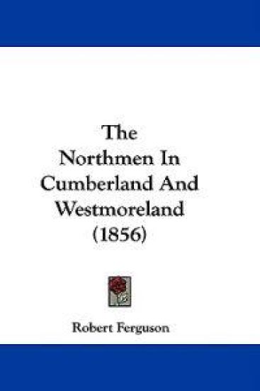 The Northmen In Cumberland And Westmoreland (1856)