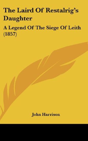 The Laird Of Restalrig's Daughter: A Legend Of The Siege Of Leith (1857)