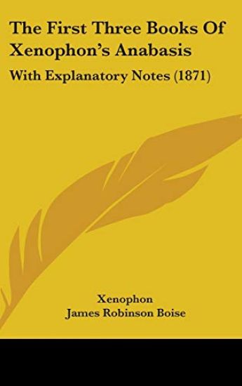 The First Three Books Of Xenophon's Anabasis: With Explanatory Notes (1871)