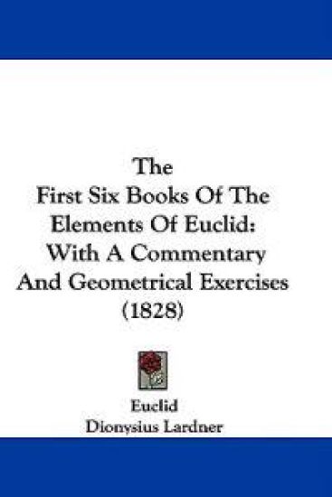 The First Six Books Of The Elements Of Euclid: With A Commentary And Geometrical Exercises (1828)