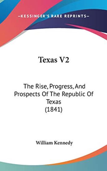 Texas V2: The Rise, Progress, And Prospects Of The Republic Of Texas (1841)