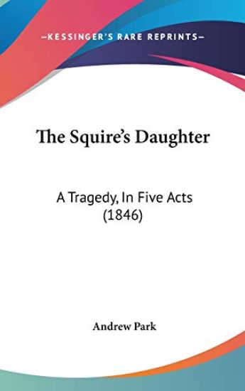 The Squire's Daughter: A Tragedy, In Five Acts (1846)
