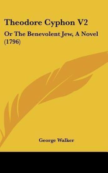 Theodore Cyphon V2: Or The Benevolent Jew, A Novel (1796)