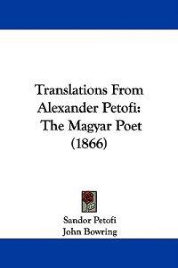 Translations From Alexander Petofi: The Magyar Poet (1866)