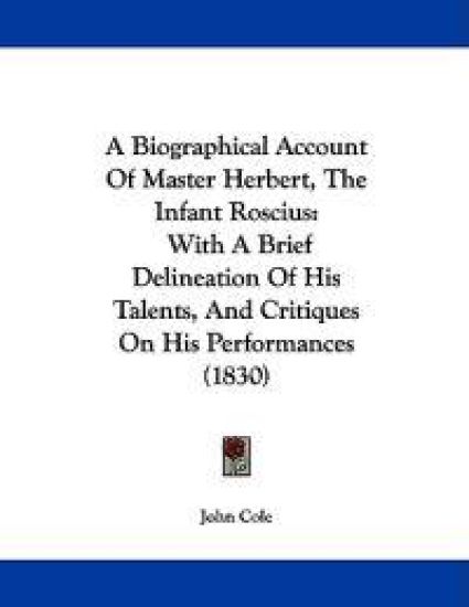 A Biographical Account of Master Herbert, the Infant Roscius
