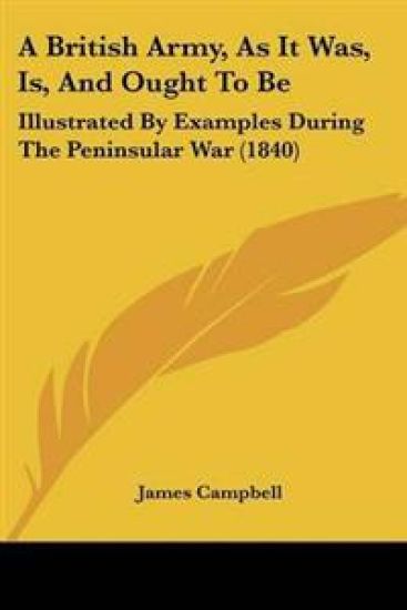 British Army, As It Was, Is, And Ought To Be