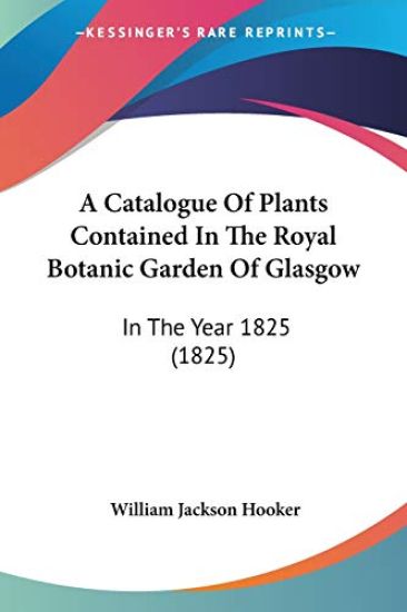 Catalogue Of Plants Contained In The Royal Botanic Garden Of Glasgow