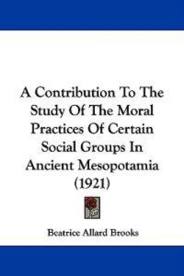 A Contribution to the Study of the Moral Practices of Certain Social Groups in Ancient Mesopotamia