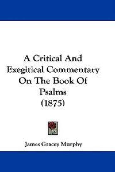 A Critical and Exegitical Commentary on the Book of Psalms