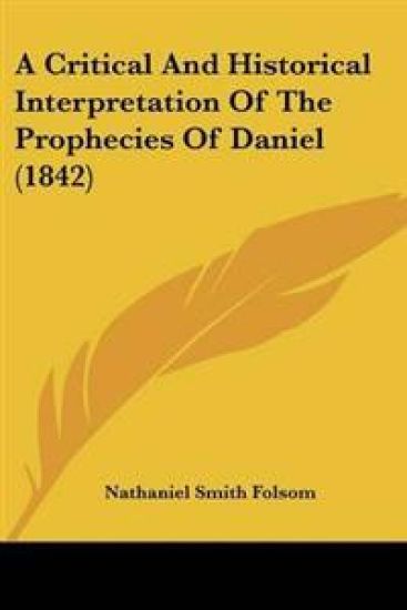 Critical And Historical Interpretation Of The Prophecies Of Daniel (1842)
