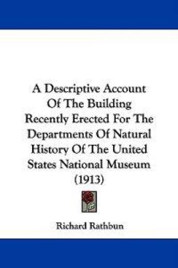 A Descriptive Account of the Building Recently Erected for the Departments of Natural History of the United States National Museum