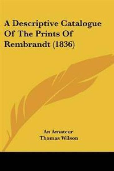 Descriptive Catalogue Of The Prints Of Rembrandt (1836)