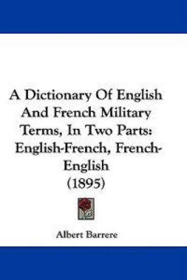 A Dictionary of English and French Military Terms, in Two Parts