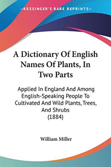 A Dictionary of English Names of Plants, in Two Parts