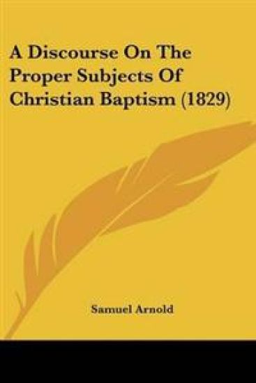 Discourse On The Proper Subjects Of Christian Baptism (1829)