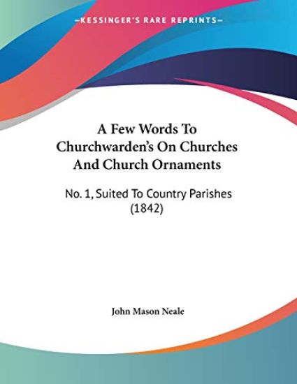 A Few Words to Churchwarden's on Churches and Church Ornaments