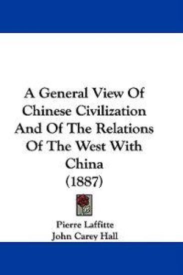 A General View of Chinese Civilization and of the Relations of the West With China