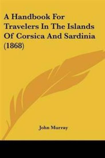 Handbook For Travelers In The Islands Of Corsica And Sardinia (1868)
