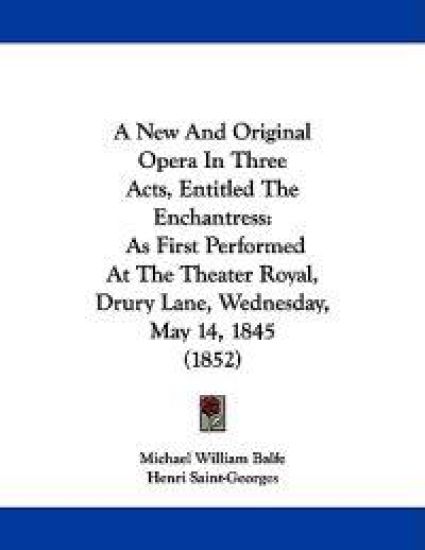 A New and Original Opera in Three Acts, Entitled the Enchantress