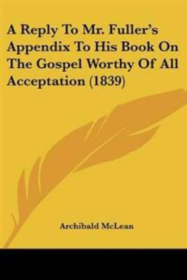 Reply To Mr. Fuller's Appendix To His Book On The Gospel Worthy Of All Acceptation (1839)