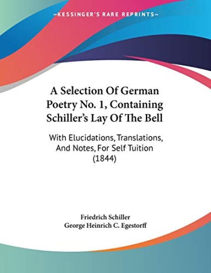 A Selection of German Poetry No. 1, Containing Schiller's Lay of the Bell