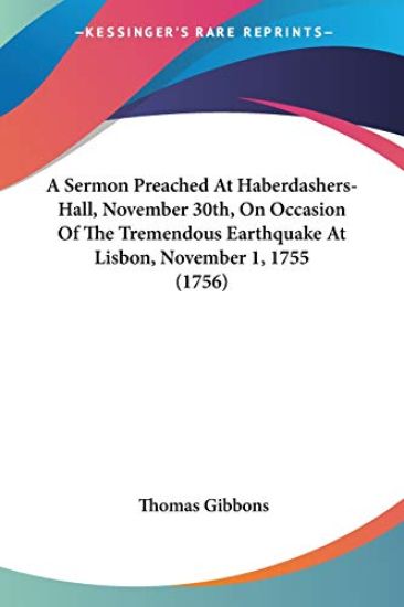 Sermon Preached At Haberdashers-Hall, November 30th, On Occasion Of The Tremendous Earthquake At Lisbon, November 1, 1755 (1756)