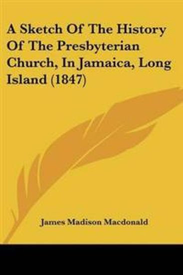 Sketch Of The History Of The Presbyterian Church, In Jamaica, Long Island (1847)