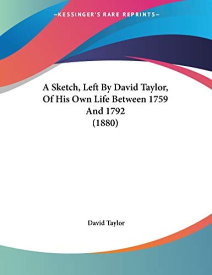 A Sketch, Left by David Taylor, of His Own Life Between 1759 and 1792