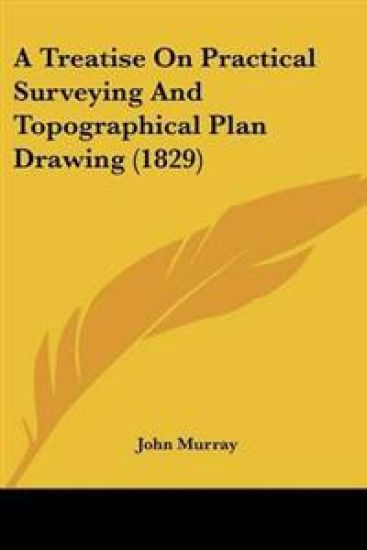 Treatise On Practical Surveying And Topographical Plan Drawing (1829)
