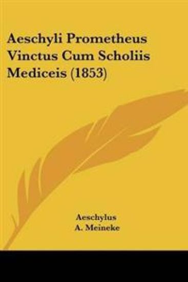 Aeschyli Prometheus Vinctus Cum Scholiis Mediceis (1853)